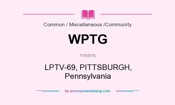 What does WPTG mean? It stands for LPTV-69, PITTSBURGH, Pennsylvania