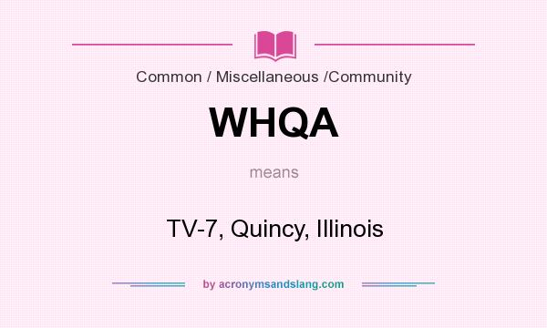 What does WHQA mean? It stands for TV-7, Quincy, Illinois