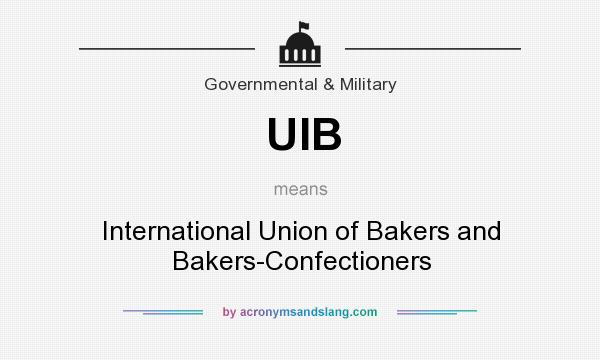 What does UIB mean? It stands for International Union of Bakers and Bakers-Confectioners