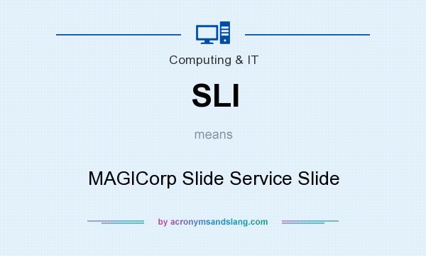 What does SLI mean? It stands for MAGICorp Slide Service Slide