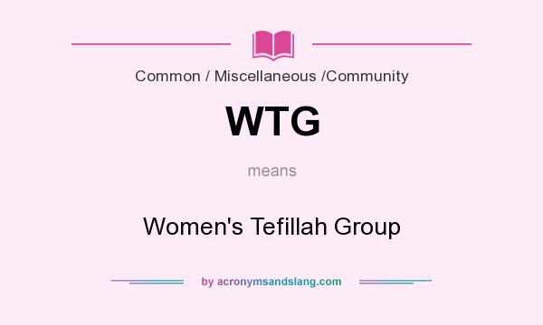 What does WTG mean? It stands for Women`s Tefillah Group