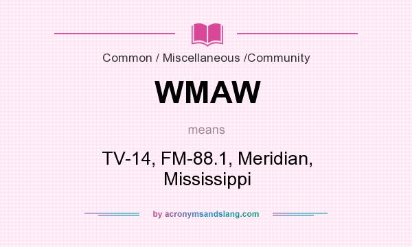 What does WMAW mean? It stands for TV-14, FM-88.1, Meridian, Mississippi