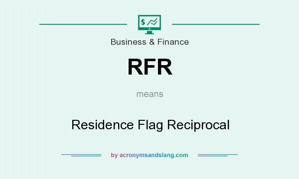 What does RFR mean? It stands for Residence Flag Reciprocal