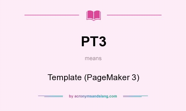 What does PT3 mean? It stands for Template (PageMaker 3)