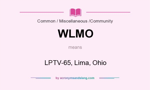What does WLMO mean? It stands for LPTV-65, Lima, Ohio