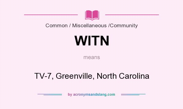 What does WITN mean? It stands for TV-7, Greenville, North Carolina