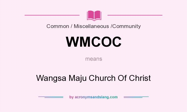 What does WMCOC mean? It stands for Wangsa Maju Church Of Christ