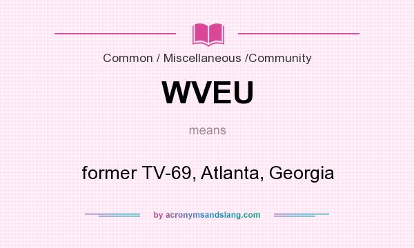 What does WVEU mean? It stands for former TV-69, Atlanta, Georgia