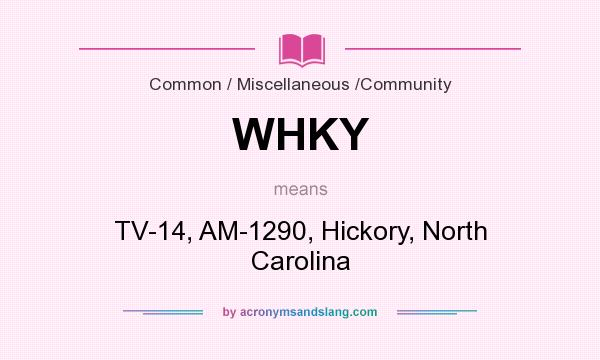 What does WHKY mean? It stands for TV-14, AM-1290, Hickory, North Carolina