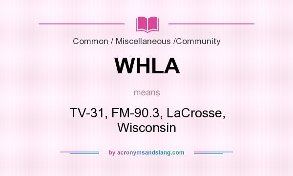 What does WHLA mean? It stands for TV-31, FM-90.3, LaCrosse, Wisconsin