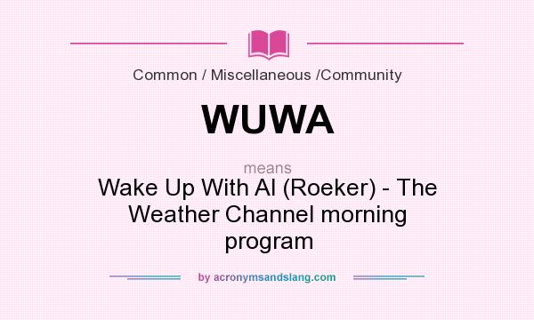 What does WUWA mean? It stands for Wake Up With Al (Roeker) - The Weather Channel morning program