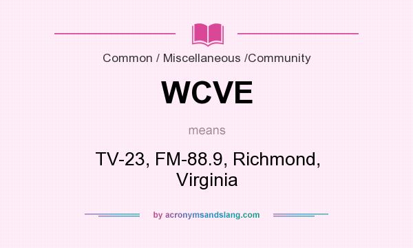 What does WCVE mean? It stands for TV-23, FM-88.9, Richmond, Virginia