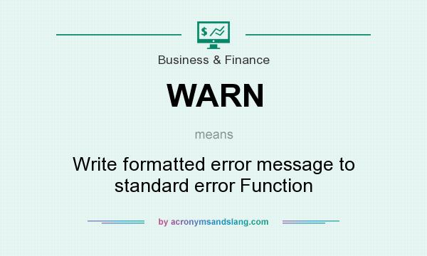 What does WARN mean? It stands for Write formatted error message to standard error Function