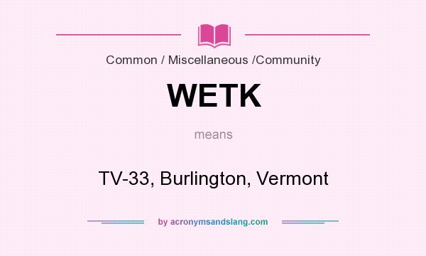 What does WETK mean? It stands for TV-33, Burlington, Vermont