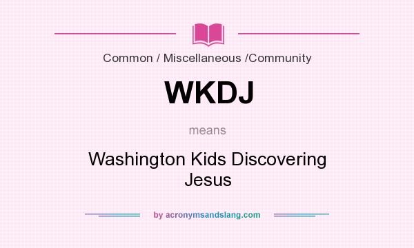 What does WKDJ mean? It stands for Washington Kids Discovering Jesus