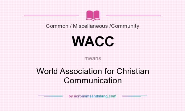 What does WACC mean? It stands for World Association for Christian Communication