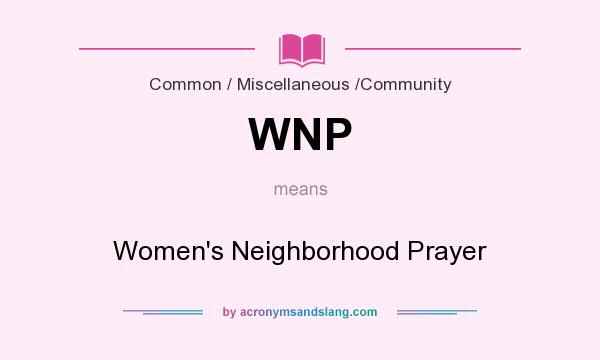 What does WNP mean? It stands for Women`s Neighborhood Prayer