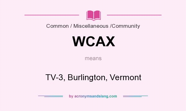 What does WCAX mean? It stands for TV-3, Burlington, Vermont