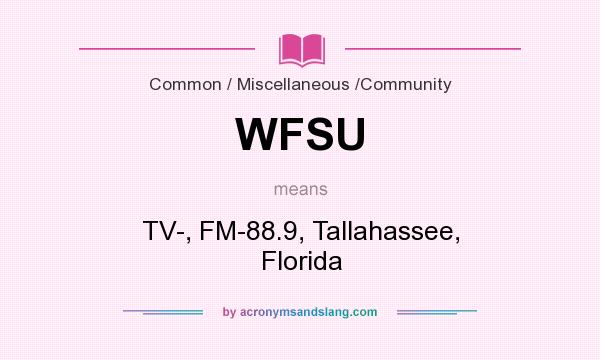 What does WFSU mean? It stands for TV-, FM-88.9, Tallahassee, Florida