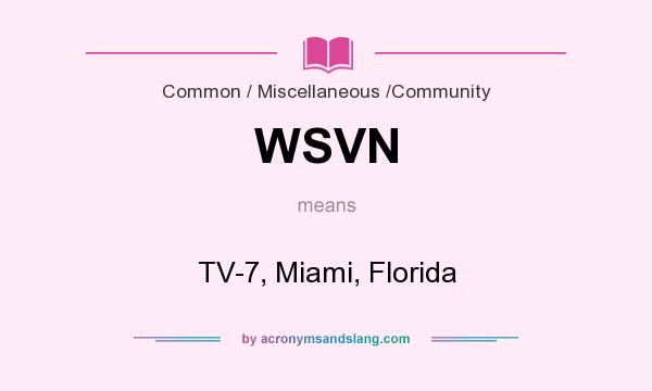 What does WSVN mean? It stands for TV-7, Miami, Florida