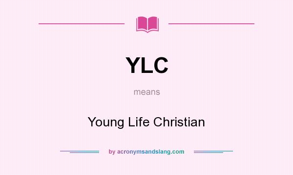 What does YLC mean? It stands for Young Life Christian