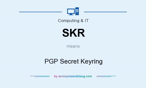 What does SKR mean? It stands for PGP Secret Keyring