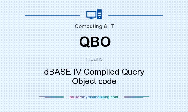 What does QBO mean? It stands for dBASE IV Compiled Query Object code