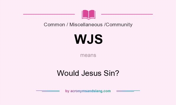 What does WJS mean? It stands for Would Jesus Sin?