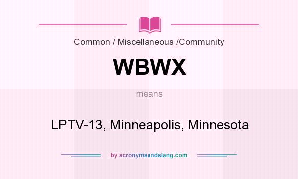 What does WBWX mean? It stands for LPTV-13, Minneapolis, Minnesota