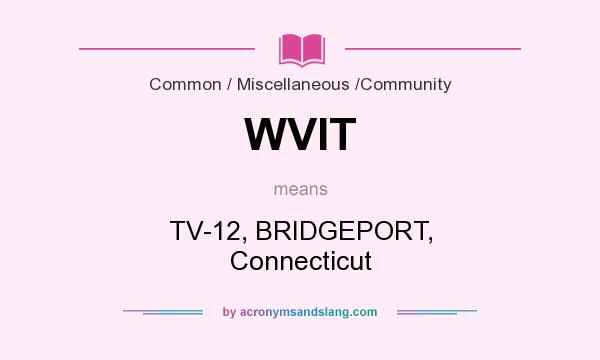 What does WVIT mean? It stands for TV-12, BRIDGEPORT, Connecticut