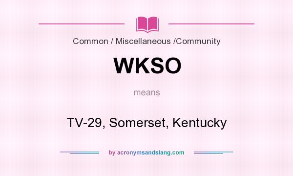 What does WKSO mean? It stands for TV-29, Somerset, Kentucky
