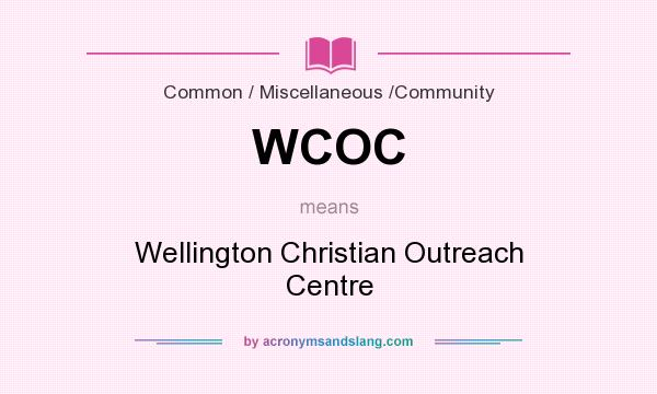 What does WCOC mean? It stands for Wellington Christian Outreach Centre