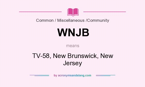 What does WNJB mean? It stands for TV-58, New Brunswick, New Jersey
