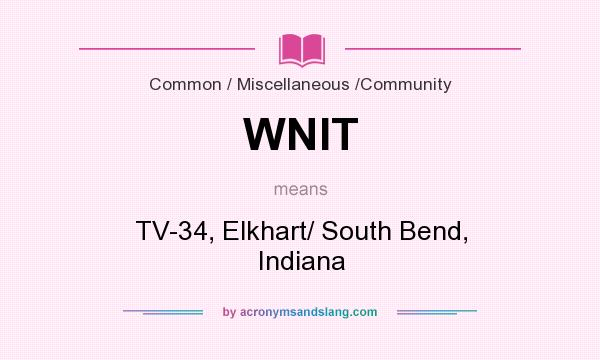 What does WNIT mean? It stands for TV-34, Elkhart/ South Bend, Indiana