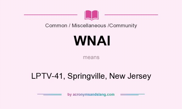 What does WNAI mean? It stands for LPTV-41, Springville, New Jersey