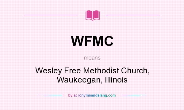 What does WFMC mean? It stands for Wesley Free Methodist Church, Waukeegan, Illinois