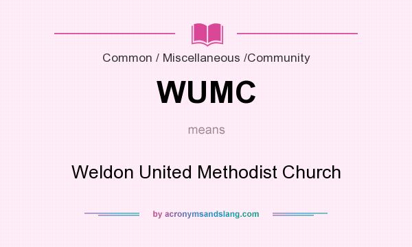 What does WUMC mean? It stands for Weldon United Methodist Church