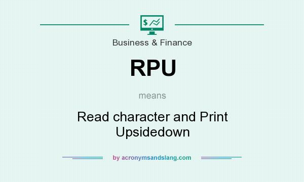 What does RPU mean? It stands for Read character and Print Upsidedown