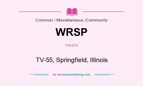What does WRSP mean? It stands for TV-55, Springfield, Illinois