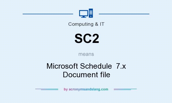 What does SC2 mean? It stands for Microsoft Schedule  7.x Document file