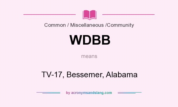 What does WDBB mean? It stands for TV-17, Bessemer, Alabama
