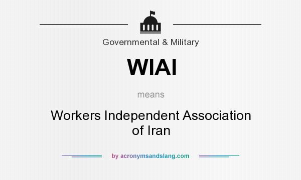 What does WIAI mean? It stands for Workers Independent Association of Iran