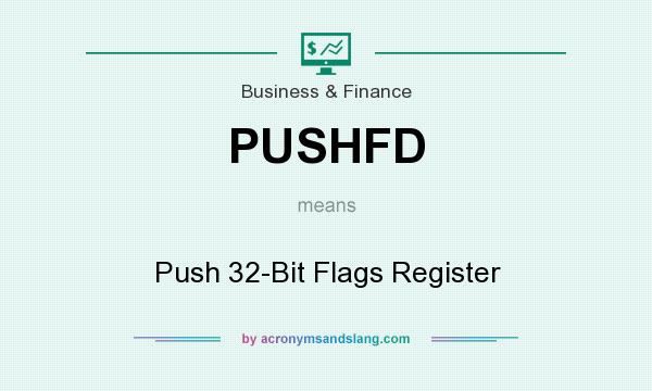 What does PUSHFD mean? It stands for Push 32-Bit Flags Register