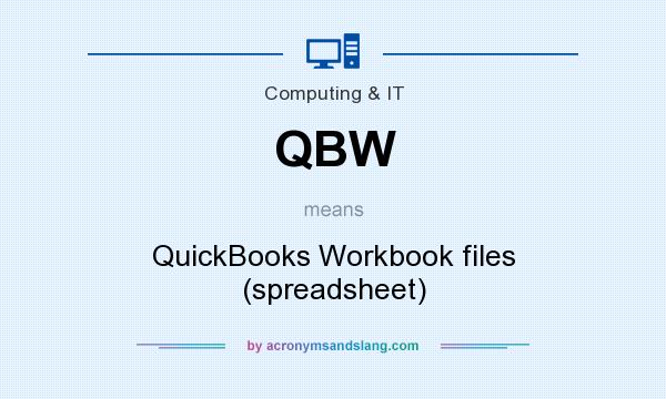What does QBW mean? It stands for QuickBooks Workbook files (spreadsheet)