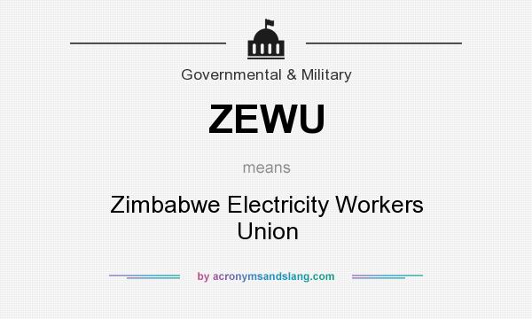 What does ZEWU mean? It stands for Zimbabwe Electricity Workers Union