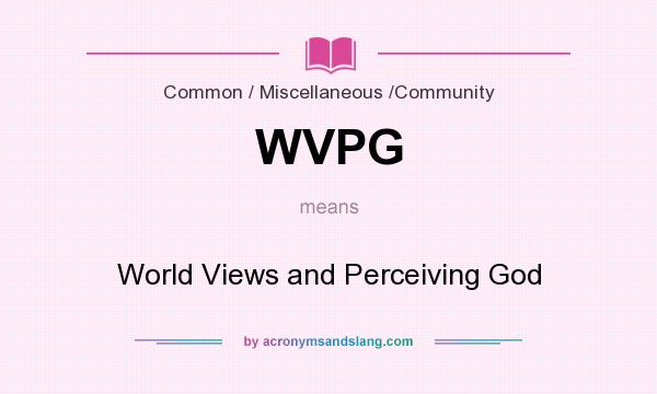 What does WVPG mean? It stands for World Views and Perceiving God