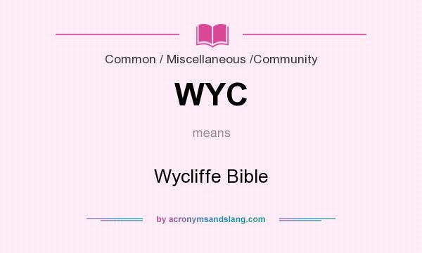 What does WYC mean? It stands for Wycliffe Bible