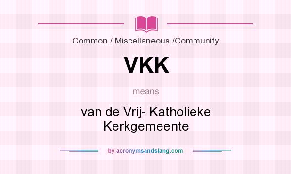 What does VKK mean? It stands for van de Vrij- Katholieke Kerkgemeente