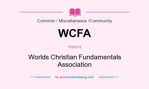 What does WCFA mean? It stands for Worlds Christian Fundamentals Association