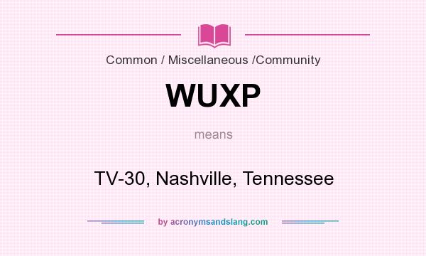 What does WUXP mean? It stands for TV-30, Nashville, Tennessee